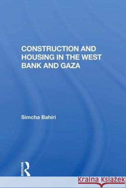 Construction and Housing in the West Bank and Gaza Simcha Bahiri 9780367015428