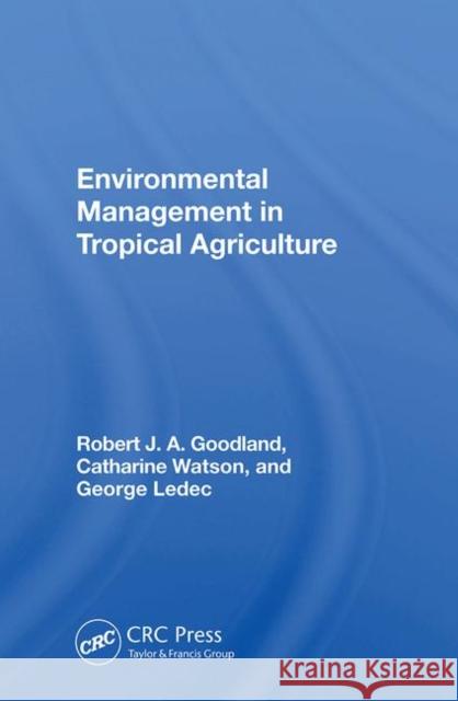 Environmental Management in Tropical Agriculture Goodland, Robert 9780367015466 Taylor and Francis