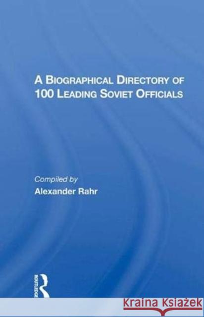 A Biographical Directory of 100 Leading Soviet Officials Alexander Rahr 9780367015657 Taylor and Francis