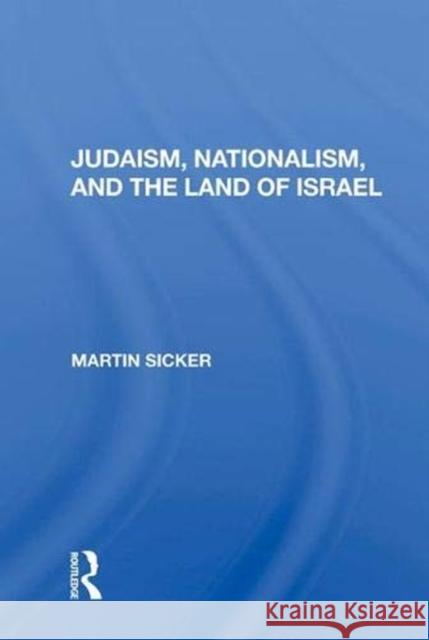 Judaism, Nationalism, and the Land of Israel Martin Sicker 9780367015718 Taylor and Francis