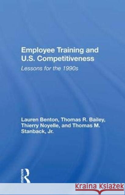 Employee Training and U.S. Competitiveness: Lessons for the 1990s Benton, Lauren 9780367015817 Taylor and Francis