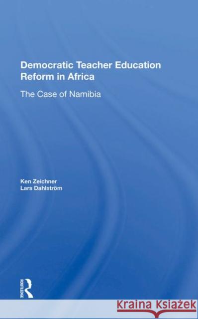Democratic Teacher Education Reform in Africa: The Case of Namibia Zeichner, Ken 9780367015848 Taylor and Francis