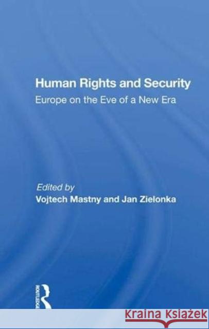 Human Rights and Security: Europe on the Eve of a New Era Mastny, Vojtech 9780367015893