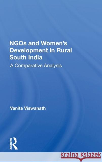 Ngos and Women's Development in Rural South India: A Comparative Analysis Viswanath, Vanita 9780367015961