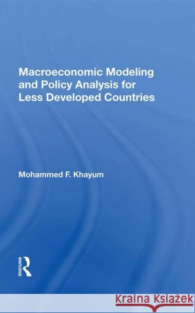 Macroeconomic Modeling and Policy Analysis for Less Developed Countries Khayum, Mohammed F. 9780367015985 Taylor and Francis