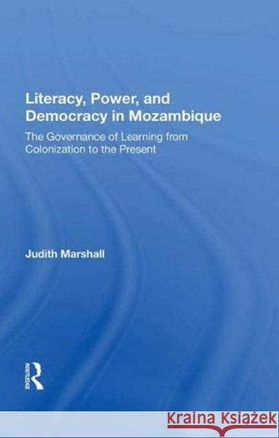 Literacy, Power, and Democracy in Mozambique: The Governance of Learning from Colonization to the Present Marshall, Judith 9780367016081 Taylor and Francis