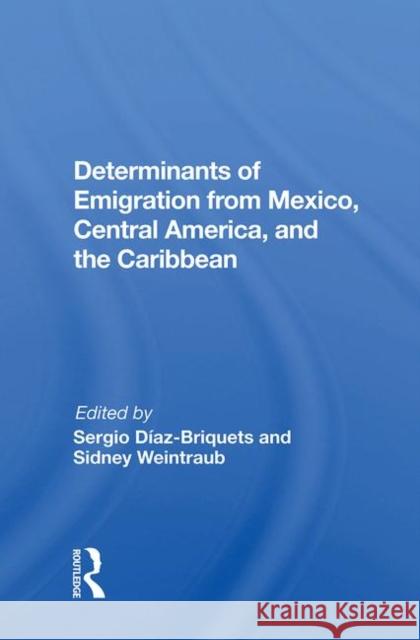 Determinants of Emigration from Mexico, Central America, and the Caribbean Diaz-Briquets, Sergio 9780367016098