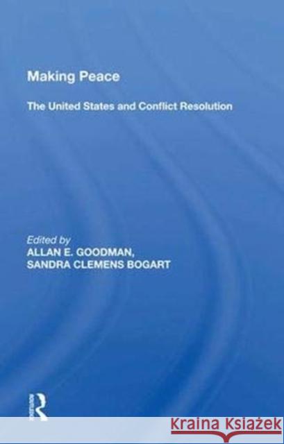 Making Peace: The United States and Conflict Resolution Goodman, Allan E. 9780367016418