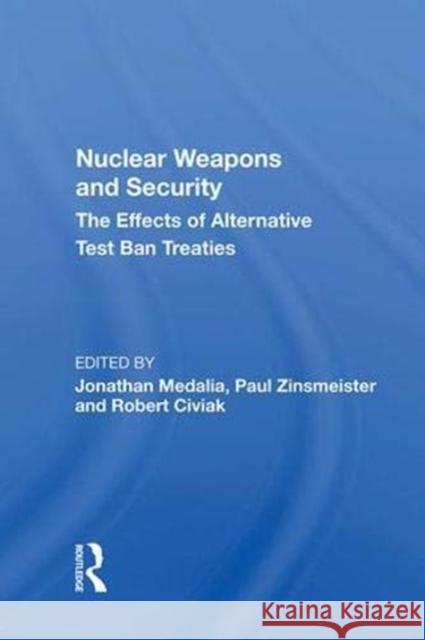 Nuclear Weapons and Security: The Effects of Alternative Test Ban Treaties Medalia, Jonathan 9780367016432 Taylor and Francis