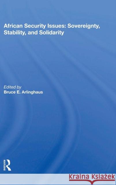 African Security Issues: Sovereignty, Stability, And Solidarity Arlinghaus, Bruce E. 9780367016470