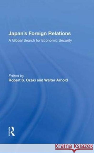 Japan's Foreign Relations: A Global Search for Economic Security Ozaki, Robert S. 9780367016494