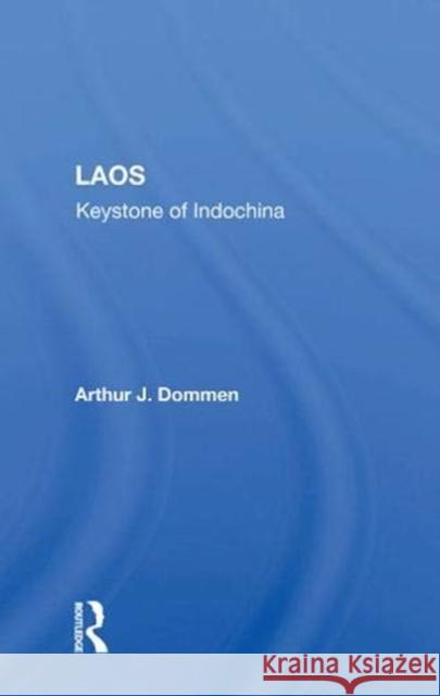 Laos: Keystone of Indochina Dommen, Arthur J. 9780367016500 Taylor and Francis