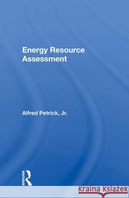 Energy Resource Assessment Alfred Petrick 9780367016517