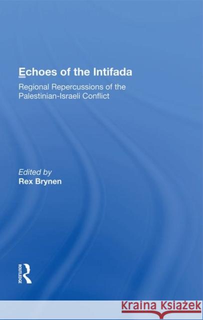 Echoes of the Intifada: Regional Repercussions of the Palestinian-Israeli Conflict Brynen, Rex 9780367016609