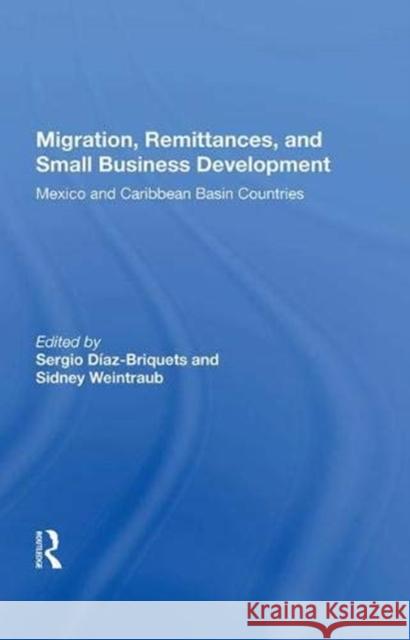 Migration, Remittances, and Small Business Development: Mexico and Caribbean Basin Countries Diaz-Briquets, Sergio 9780367016647