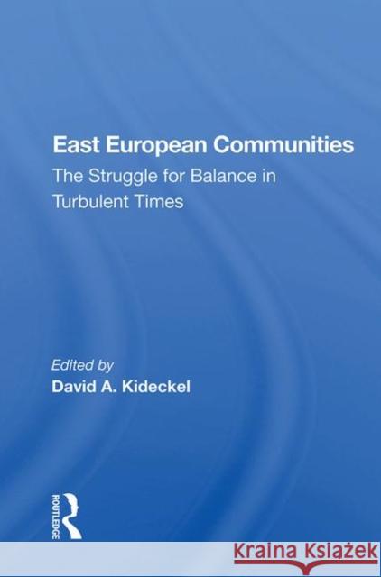 East European Communities: The Struggle for Balance in Turbulent Times David A. Kideckel   9780367016753