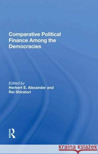 Comparative Political Finance Among the Democracies Herbert E. Alexander   9780367016814 Routledge