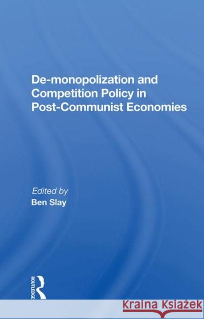 De-Monopolization and Competition Policy in Post-Communist Economies Slay, Ben 9780367016852