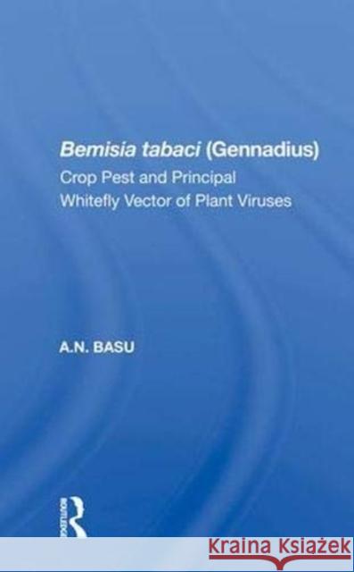 Bemisia Tabaci (Gennadius): Crop Pest and Principal Whitefly Vector of Plant Viruses Basu, A. N. 9780367016937 Taylor and Francis