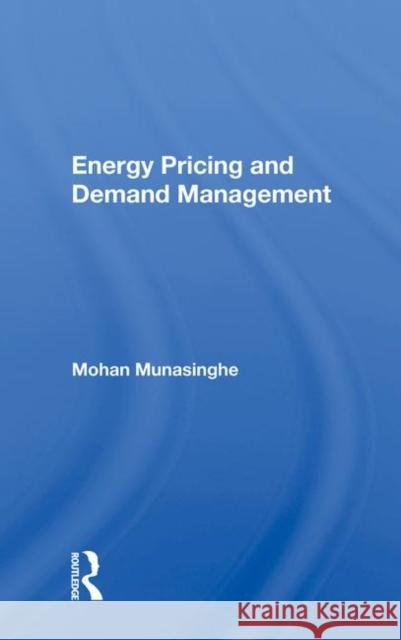 Energy Pricing and Demand Management Mohan Munasinghe 9780367017156