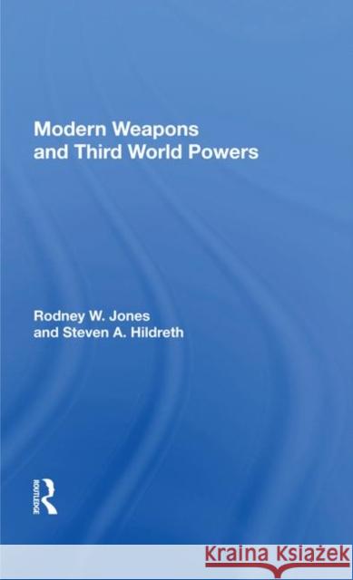 Modern Weapons and Third World Powers Jones, Rodney W. 9780367017286 Taylor and Francis