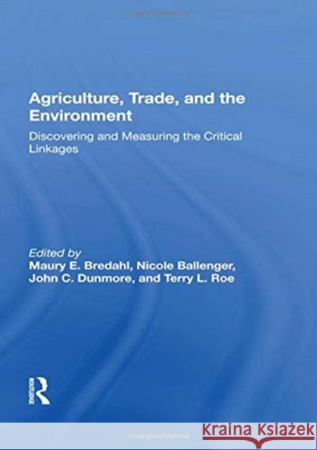 Agriculture, Trade, and the Environment: Discovering and Measuring the Critical Linkages Bredahl, Maury E. 9780367017378 Taylor and Francis