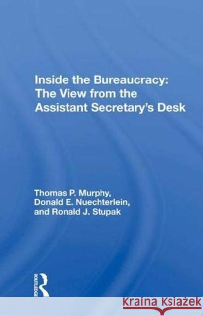 Inside the Bureaucracy: The View from the Assistant Secretary's Desk Thomas P. Murphy 9780367017460 Taylor and Francis
