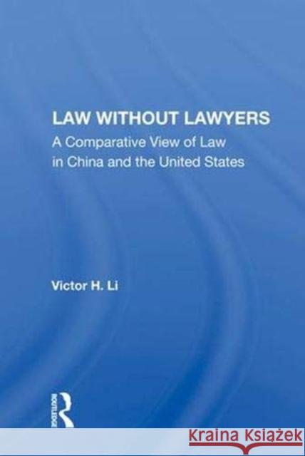 Law Without Lawyers: A Comparative View of Law in the United States and China Li, Victor H. 9780367017507 Taylor and Francis