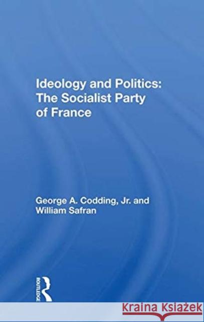 Ideology and Politics: The Socialist Party of France Codding, George A. 9780367017613 TAYLOR & FRANCIS