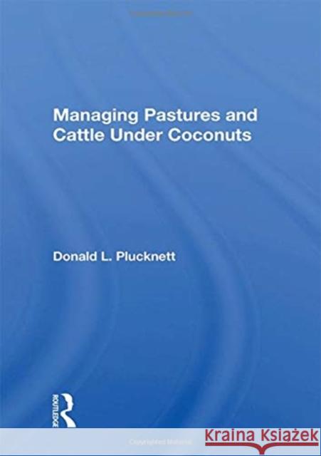 Managing Pastures and Cattle Under Coconuts Donald L. Plucknett 9780367017682 Taylor and Francis