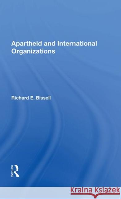 Apartheid and International Organizations Bissell, Richard E. 9780367017804