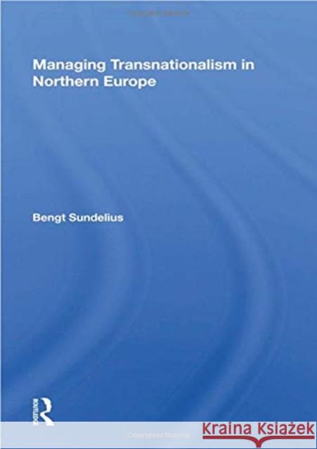 Managing Transnationalism in Northern Europe Bengt Sundelius 9780367017965