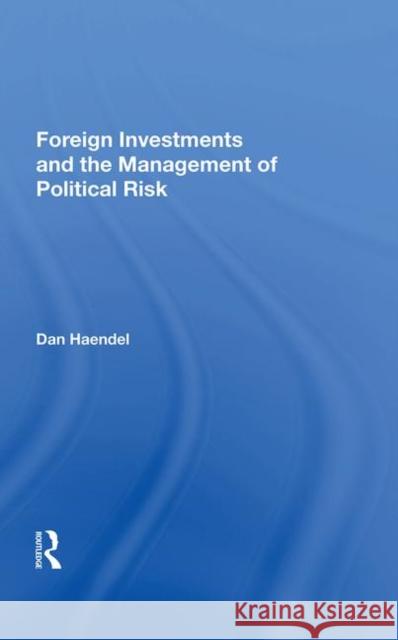 Foreign Investments and the Management of Political Risk Haendel, Dan 9780367018023
