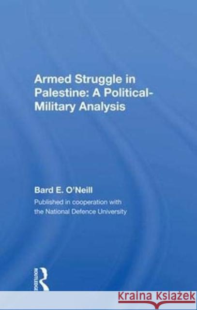 Armed Struggle in Palestine: A Political-Military Analysis O'Neill, Bard E. 9780367018047