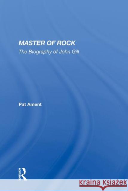 Master of Rock: The Biography of John Gill Ament, Pat 9780367018061