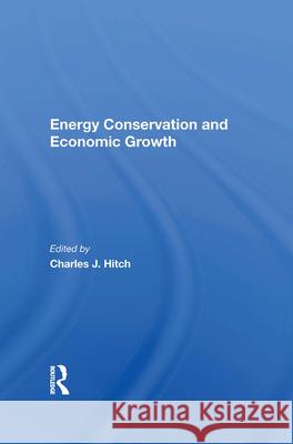 Energy Conservation and Economic Growth Charles J. Hitch 9780367018177 Routledge