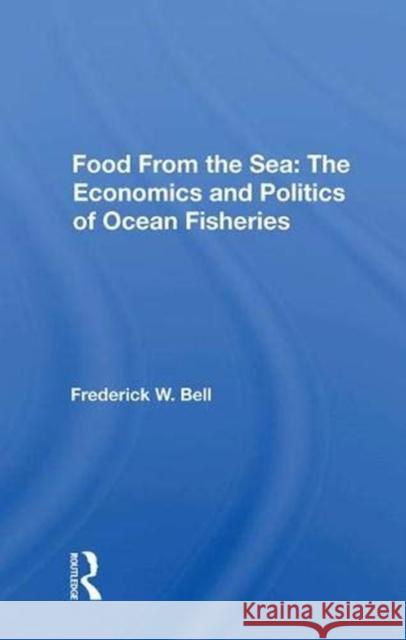 Food from the Sea: The Economics and Politics of Ocean Fisheries Bell, Frederick W. 9780367018245 Taylor and Francis