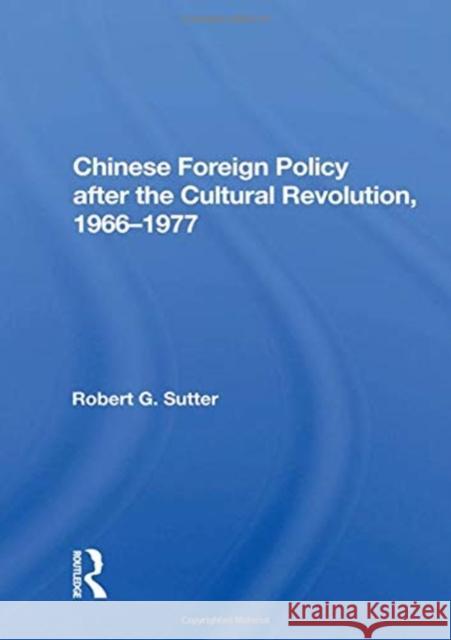 Chinese Foreign Policy After the Cultural Revolution, 1966-1977 Sutter, Robert G. 9780367018283 Taylor and Francis