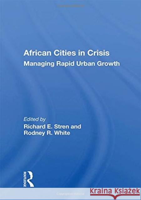 African Cities in Crisis: Managing Rapid Urban Growth Stren, Richard E. 9780367018368 TAYLOR & FRANCIS
