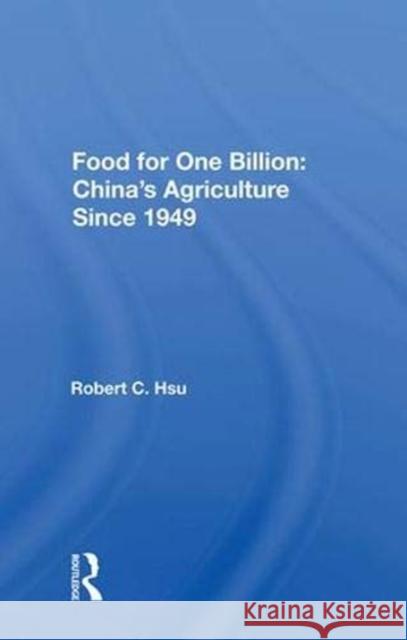 Food for One Billion: China's Agriculture Since 1949: China's Agriculture Since 1949 Hsu, Robert C. 9780367018405 Taylor and Francis