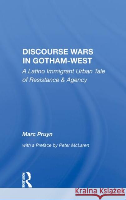 Discourse Wars in Gotham-West: A Latino Immigrant Urban Tale of Resistance and Agency Pruyn, Marc 9780367018498