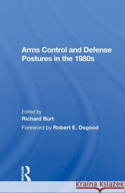Arms Control and Defense Postures in the 1980s Richard Burt 9780367018665
