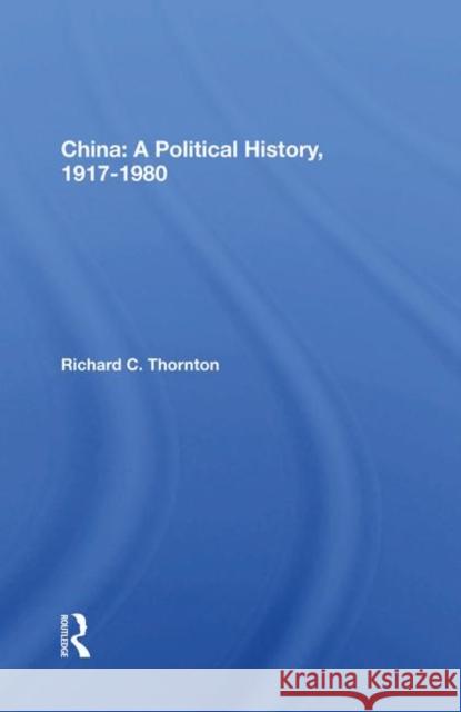 China: A Political History, 1917-1980 Richard C. Thornton   9780367018696