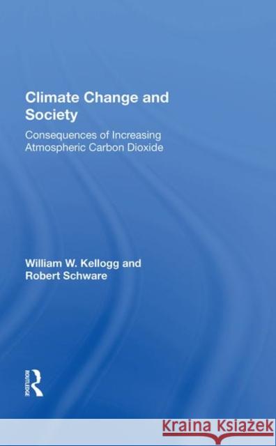Climate Change and Society: Consequences of Increasing Atmospheric Carbon Dioxide Kellogg, William W. 9780367018870 Taylor and Francis
