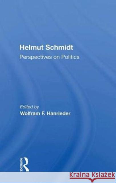 Helmut Schmidt: Perspectives on Politics Hanrieder, Wolfram F. 9780367018900 Taylor and Francis