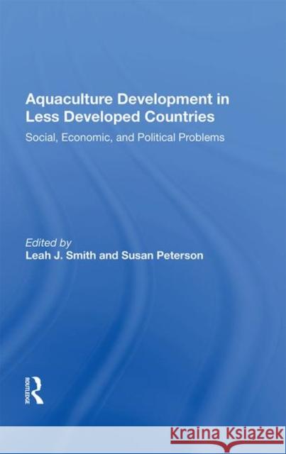 Aquaculture Development in Less Developed Countries: Social, Economic, and Political Problems Smith, Leah 9780367018962 Taylor and Francis