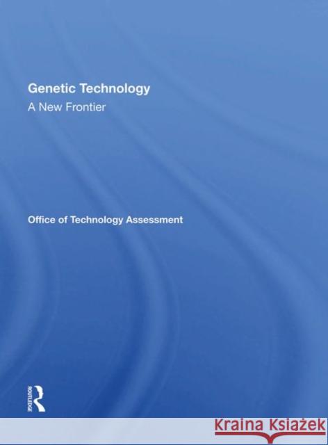 Genetic Technology: A New Frontier Assessment Office Of Technology   9780367019006