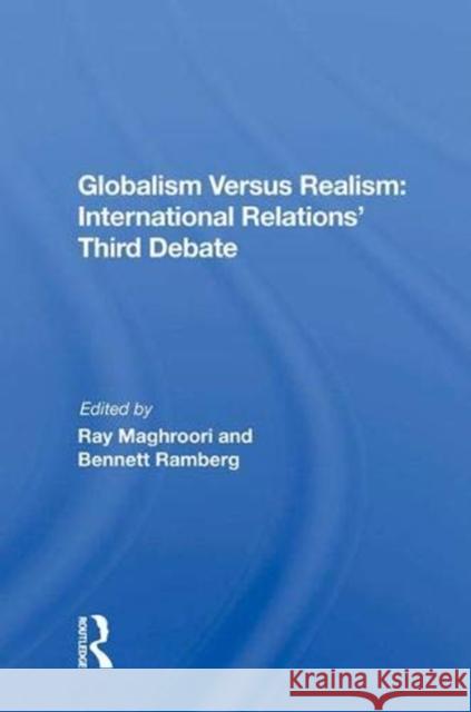 Globalism Versus Realism: International Relations' Third Debate: International Relations' Third Debate Maghroori, Ray 9780367019174