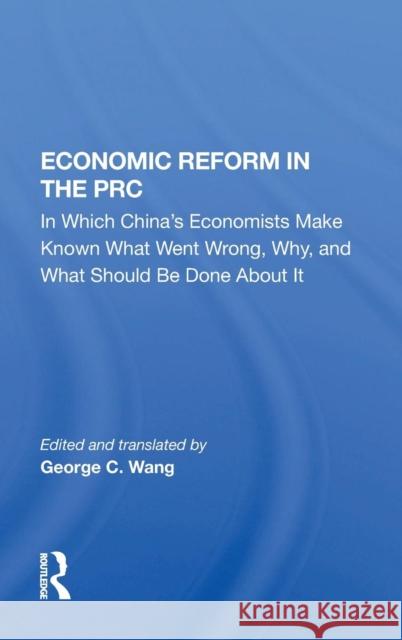 Economic Reform in the PRC: In Which China's Economists Make Known What Went Wrong, Why, and What Should Be Done about It Borklund, C. W. 9780367019181 Taylor and Francis