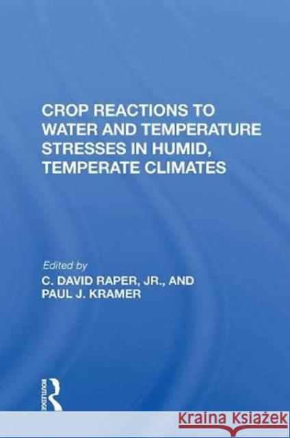 Crop Reactions to Water and Temperature Stresses in Humid, Temperate Climates Kramer, Paul J. 9780367019211 Taylor and Francis